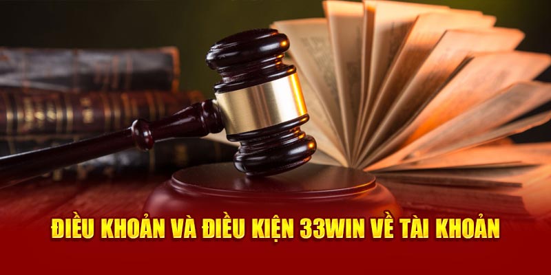 Điều khoản điều kiện 33Win về account