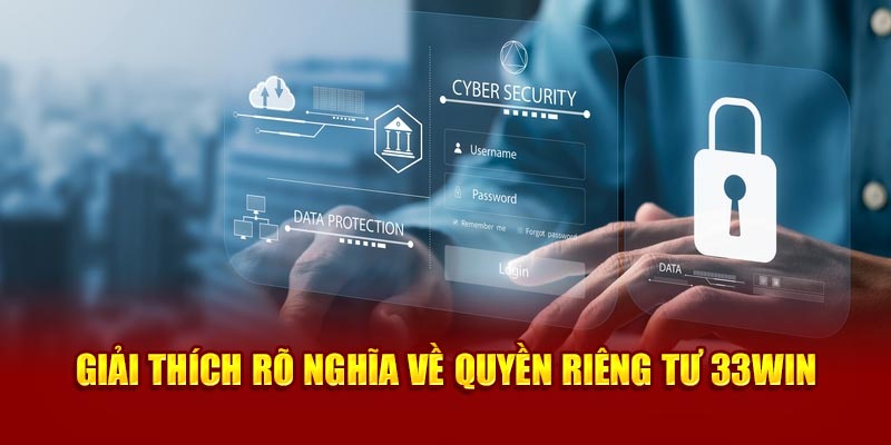 Giải thích rõ nghĩa về quyền riêng tư 33WIN