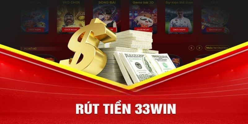 Hướng Dẫn Rút Tiền 33Win Nhanh Chóng Trong 2 Phút