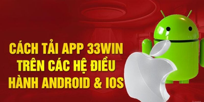 Hướng Dẫn Tải App 33WIN Tiện Lợi Chi Tiết Cho Người Chơi