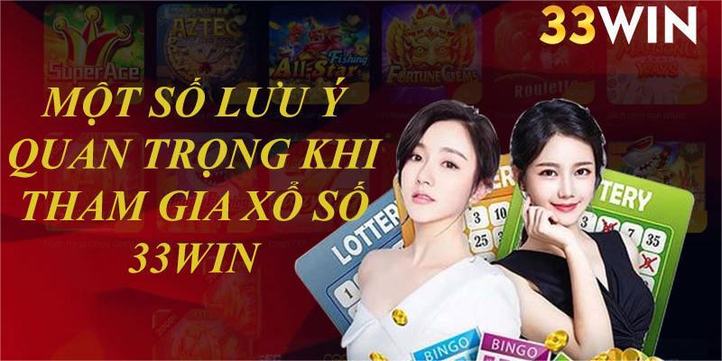 Cân nhắc một số lưu ý khi tham gia chơi xổ số 33WIN